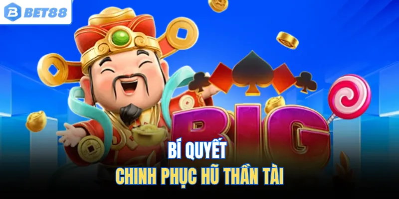 Bí quyết chinh phục hũ thần tài