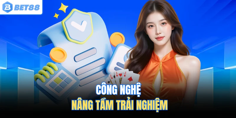 Công nghệ nâng tầm trải nghiệm