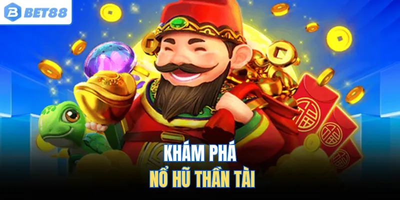 Khám phá nổ hũ thần tài