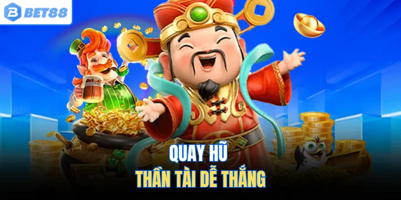 Quay hũ thần tài dễ thắng