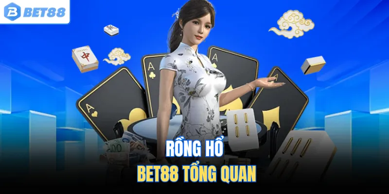 Rồng hổ BET88 tổng quan